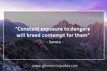 Constant exposure to dangers SenecaQuotes