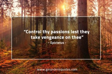 Control thy passions EpictetusQuotes