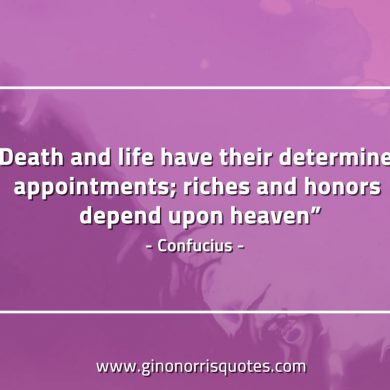 Death and life have ConfuciusQuotes