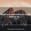 Death is a continuation of my life without me SartreQuotes