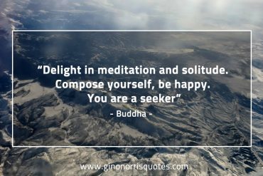 Delight in meditation and solitude BuddhaQuotes