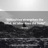Difficulties strengthen the mind SenecaQuotes
