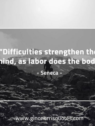 Difficulties strengthen the mind SenecaQuotes