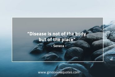 Disease is not of the body SenecaQuotes