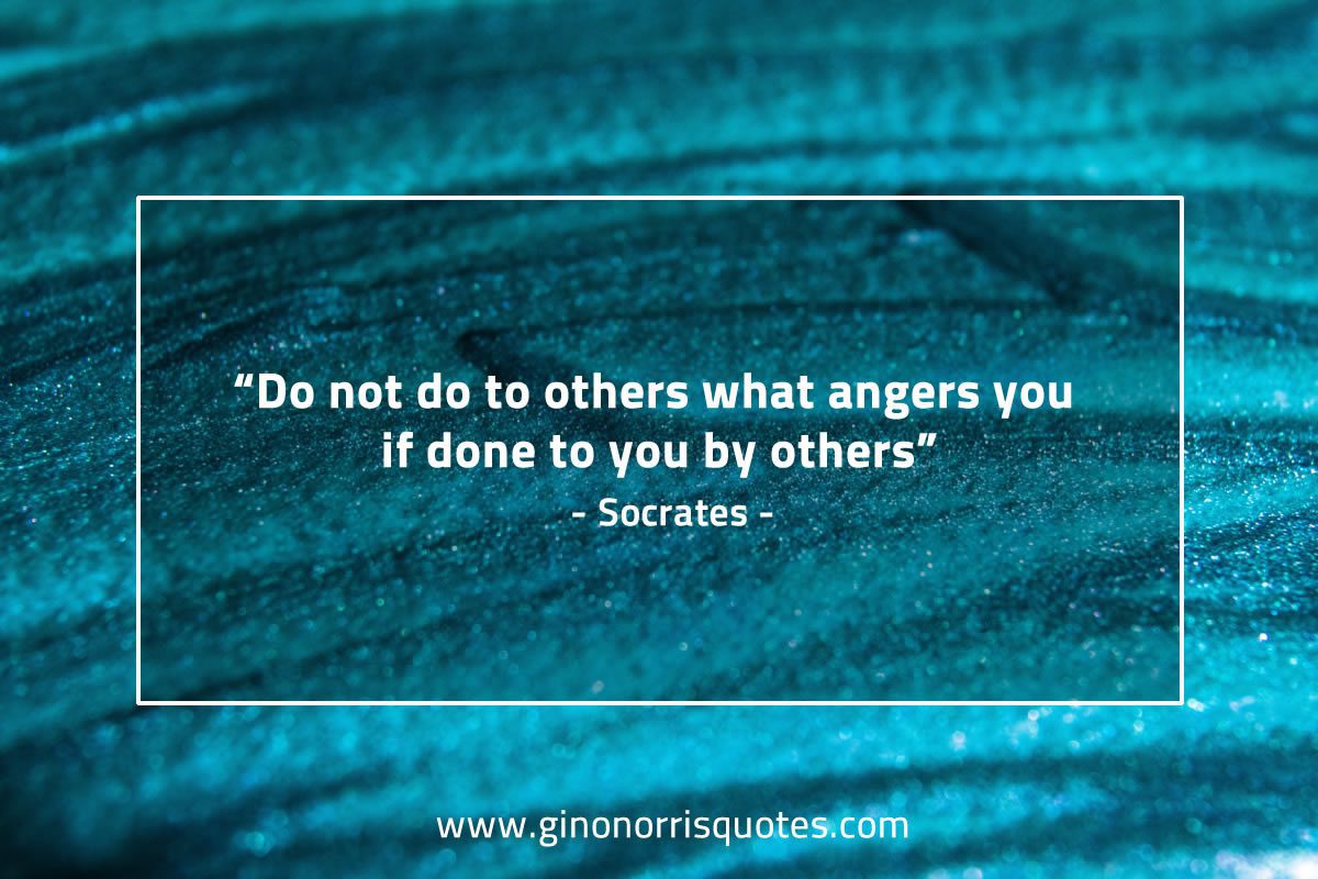 Do not do to others what angers you SocratesQuotes