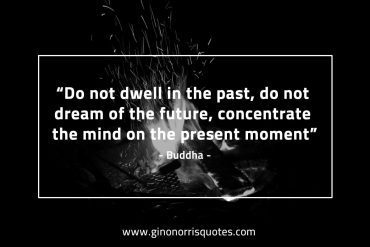 Do not dwell in the past BuddhaQuotes