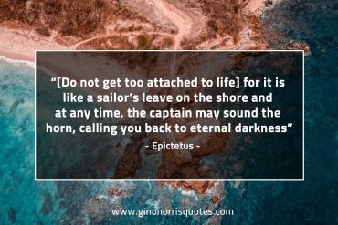 Do not get too attached to life EpictetusQuotes