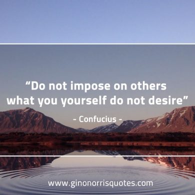 Do not impose on others ConfuciusQuotes