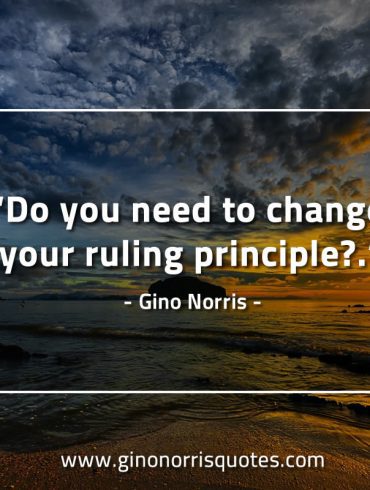 Do you need to change your ruling principle GinoNorrisQuotes