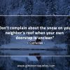 Dont complain about the snow ConfuciusQuotes