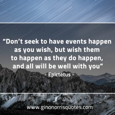 Dont seek to have events happen EpictetusQuotes