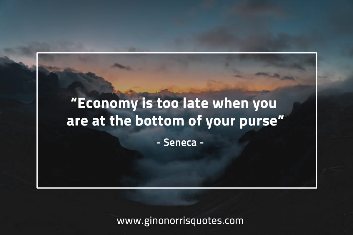 Economy is too late SenecaQuotes