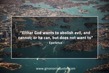 Either God wants to abolish evil EpictetusQuotes