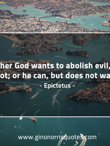 Either God wants to abolish evil EpictetusQuotes