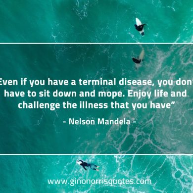 Even if you have a terminal disease MandelaQuotes