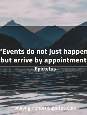 Events do not just happen EpictetusQuotes