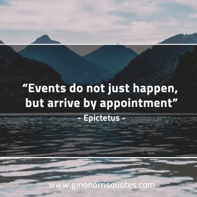 Events do not just happen EpictetusQuotes