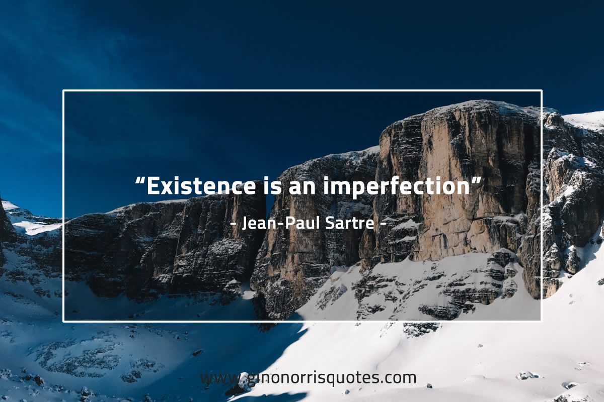 Existence is an imperfection SartreQuotes