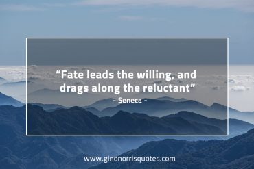 Fate leads the willing and drags along the reluctant SenecaQuotes