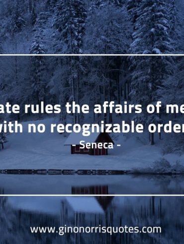 Fate rules the affairs of men SenecaQuotes