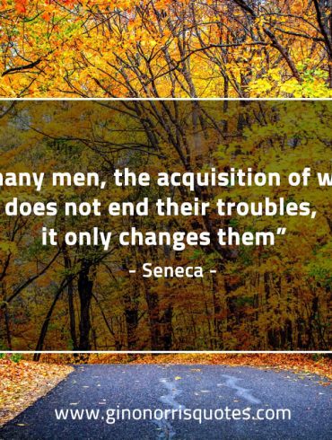 For many men the acquisition of wealth SenecaQuotes