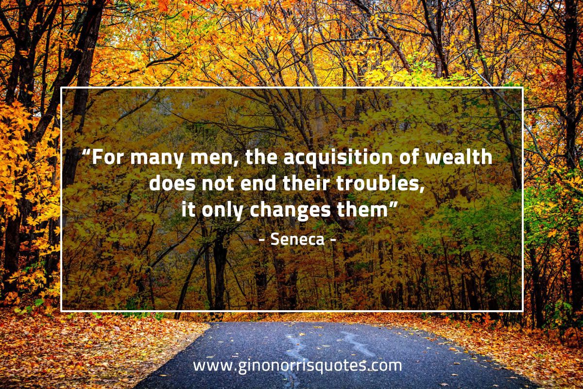 For many men the acquisition of wealth SenecaQuotes