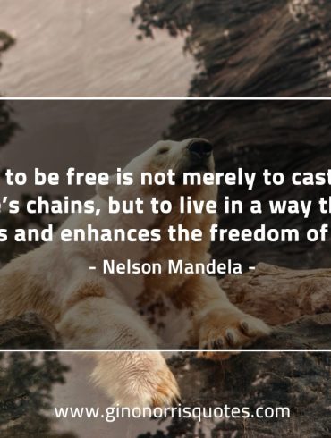 For to be free is not merely MandelaQuotes