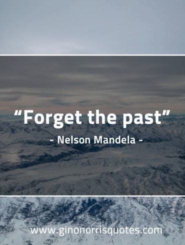 Forget the past MandelaQuotes