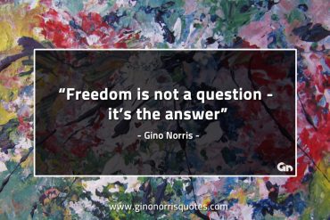 Freedom is not a question its the answer GinoNorrisQuotes