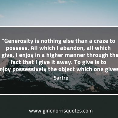 Generosity is nothing else SartreQuotes