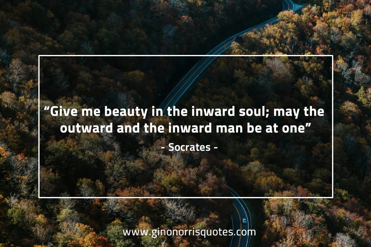 Give me beauty in the inward soul SocratesQuotes