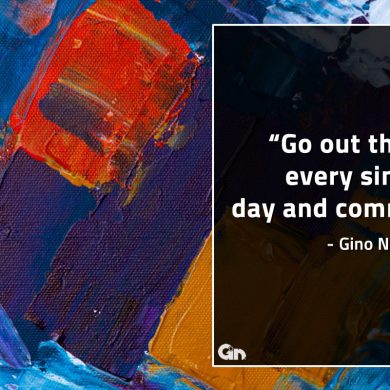 Go out there every single day GinoNorrisQuote