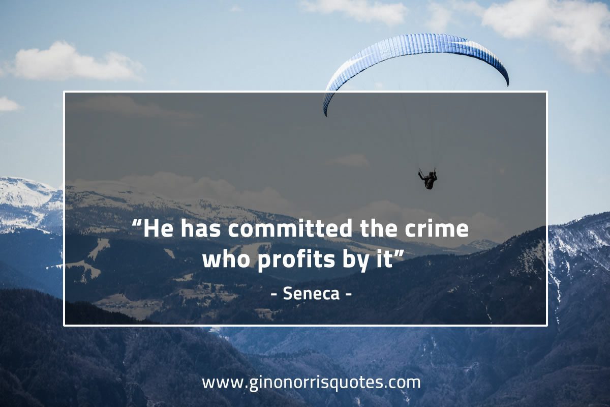 He has committed the crime who profits by it SenecaQuotes