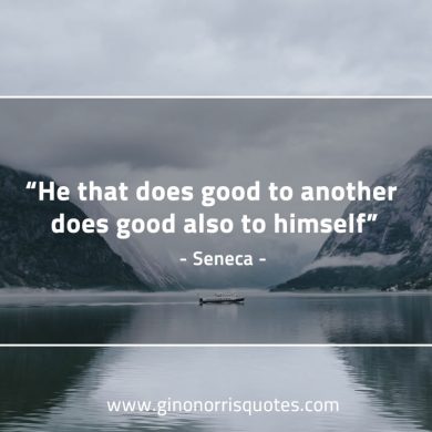 He that does good to another SenecaQuotes