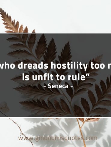 He who dreads hostility too much SenecaQuotes