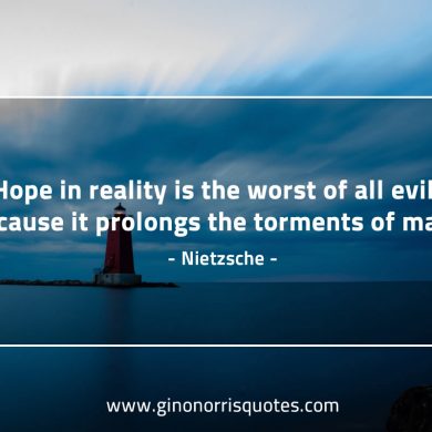 Hope in reality is the worst NietzscheQuotes