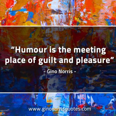 Humour is the meeting place GinoNorrisQuotes