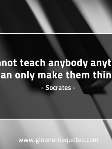 I cannot teach anybody anything SocratesQuotes