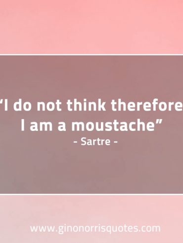 I do not think therefore SartreQuotes