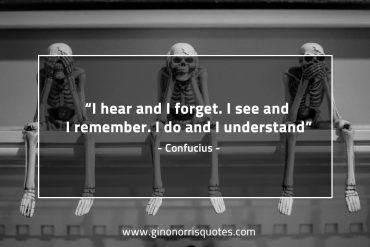 I hear and I forget ConfuciusQuotes