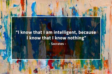 I know that I am intelligent SocratesQuotes