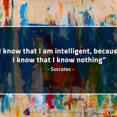 I know that I am intelligent SocratesQuotes