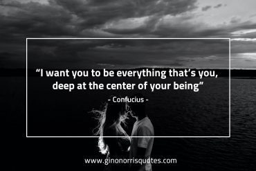 I want you to be everything ConfuciusQuotes