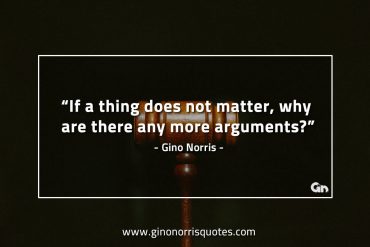 If a thing does not matter why are there GinoNorrisQuotes