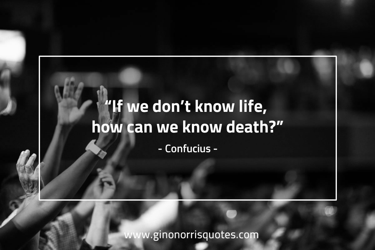 If we dont know life ConfuciusQuotes