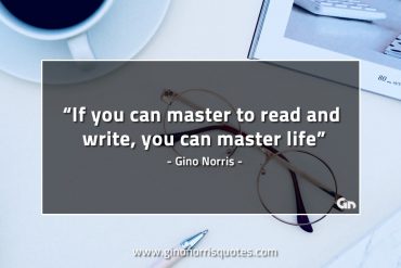 If you can master to read and write GinoNorrisQuotes