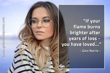 If your flame burns brighter GinoNorrisQuotes