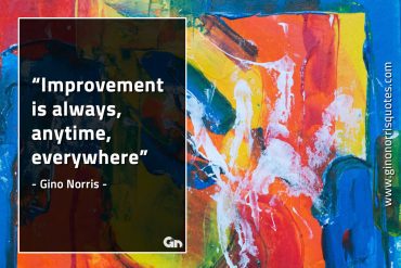 Improvement is always GinoNorrisQuotes