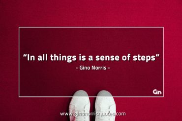 In all things is a sense of steps GinoNorrisQuotes