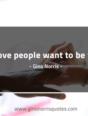 In love people want to be felt GinoNorrisQuotes